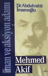 İman ve Aksiyon Adamı Mehmed Akif