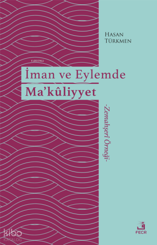 İman ve Eylemde Ma’kûliyyet;-Zemahşerî Örneği-