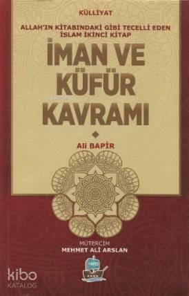 İman ve Küfür Kavramı; Allah'ın Kitabındaki Gibi Tecelli Eden İslam 2