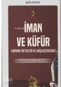 İman ve Küfür Kavramı (Külliyat 2) Kavramı, Meyveleri ve Karşılaştırılması