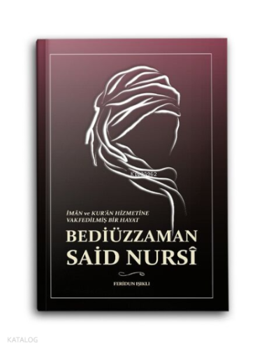 İman ve Kuran Hizmetine Vakfedilmiş Bir Hayat - Bediüzzaman Said Nursi