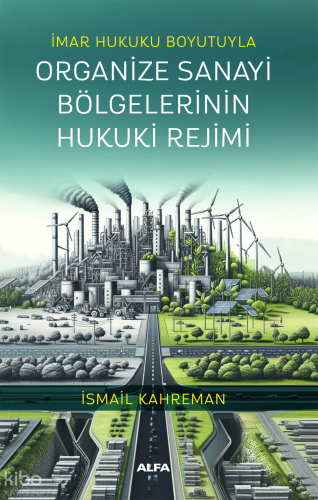 İmar Hukuku Boyutuyla Organize Sanayi Bölgelerinin Hukuki Rejimi