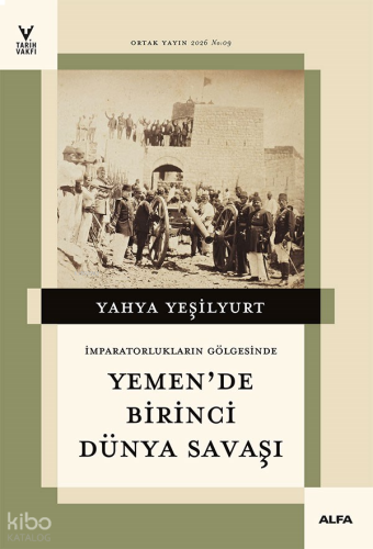 İmparatorlukların Gölgesinde Yemen'de Birinci Dünya Savaşı | benlikita