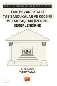 İmranlı (Ümraniye) Boğazören Köyü Eski Mezarlık’taki Taş Sandukalar ve Koçgiri Mezar Taşları Üzerine Değerlendirme