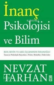 İnanç Psikolojisi ve Bilim; Ruh, Beyin ve Akıl Üçgeninde İnsan Oğlu