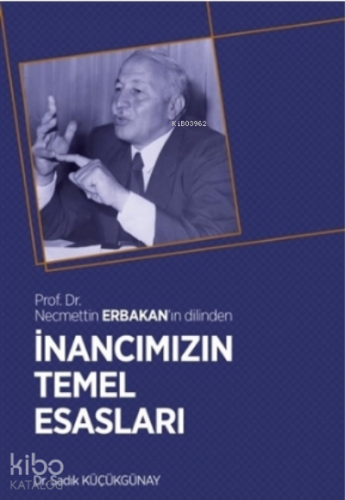 İnancımızın Temel Esasları;Prof. Dr. Necmettin Erbakan'ın Dilinden