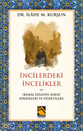 İncilerdeki İncelikler;(Kemâl Ehlinin Hayat Hikâyeleri ve Öğretileri) 