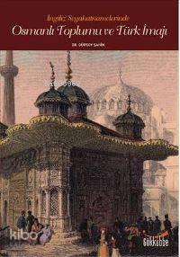 İngiliz Seyahatnamelerinde Osmanlı Toplumu ve Türk İmajı | benlikitap.