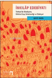İnkılap Edebiyatı ;Türkiye’de Uluslaşma, Kültürel İnşa Seferberliği ve Edebiyat