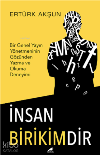 İnsan Birikimdir;Bir Genel Yayın Yönetmeninin Gözünden Yazma ve Okuma Deneyimi