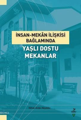 İnsan-Mekan İlişkisi Bağlamında Yaşlı Dostu Mekanlar | benlikitap.com