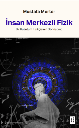 İnsan Merkezli Fizik;Bir Kuantum Fizikçisinin Dönüşümü | benlikitap.co