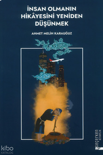 İnsan Olmanın Hikayesini Yeniden Düşünmek | benlikitap.com