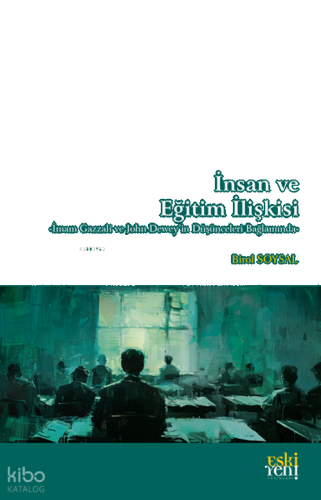 İnsan ve Eğitim İlişkisi;-İmam Gazzali ve John Dewey'in Düşünceleri Bağlamında-