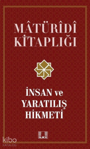 İnsan ve Yaratılış Hikmeti - Matüridi Kitaplığı;İnsan ve Yaratılış Hikmeti - Matüridi Kitaplığı