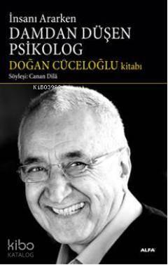 İnsanı Ararken Damdan Düşen Psikolog; Söyleşi: Canan Dila
