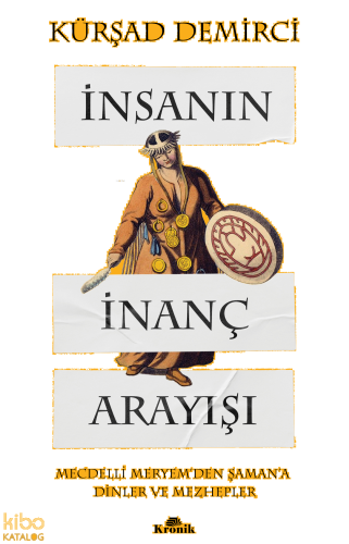 İnsanın İnanç Arayışı;Mecdelli Meryem’den Şaman’a Dinler ve Mezhepler 