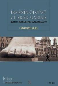 İnsanın Ölçüsü Olarak Makina; Batılı Hakimiyet İdeolojileri