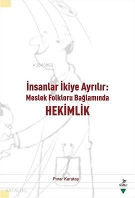 İnsanlar İkiye Ayrılır-Meslek Folkloru Bağlamında Hekimlik