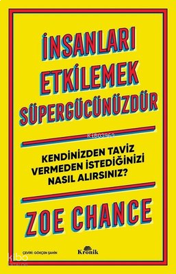 İnsanları Etkilemek Süpergücünüzdür-Kendinizden Taviz Vermeden İstediğinizi Nasıl Alırsınız?