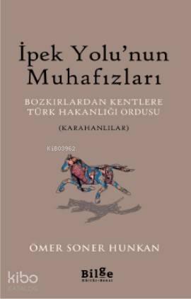 İpek Yolu'nun Muhafızları; Bozkırlardan Kentlere Türk Hakanlığı Ordusu (Karahanlılar)