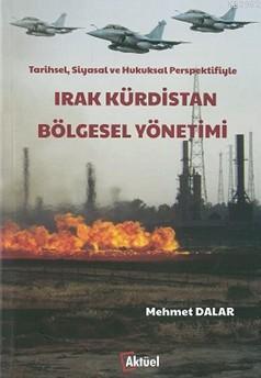 Irak Kürdistan Bölgesel Yönetimi; Tarihsel,Siyasal ve Hukuksal Perspektifiyle