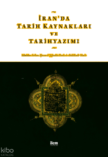 İran’da Tarih Kaynakları ve Tarihyazımı | benlikitap.com