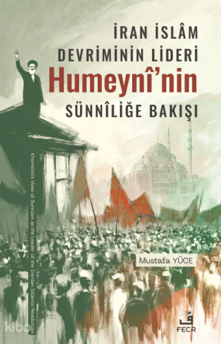 İran İslâm Devriminin Lideri Humeynî’nin Sünnîliğe Bakışı | benlikitap