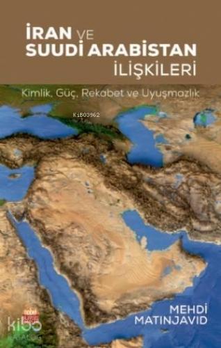 İran ve Suudi Arabistan İlişkileri: Kimlik - Güç -Rekabet ve Uyuşmazlık