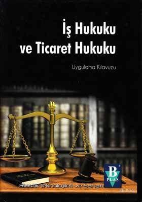 İş Hukuku Ve Ticaret Hukuku (Ciltli); Uygulama Kılavuzu