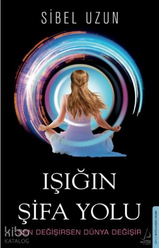 Işığın Şifa Yolu;Sen Değişirsen Dünya Değişir | benlikitap.com