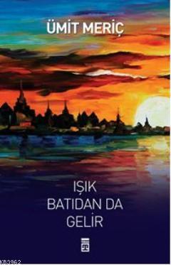 Işık Batıdan da Gelir | benlikitap.com