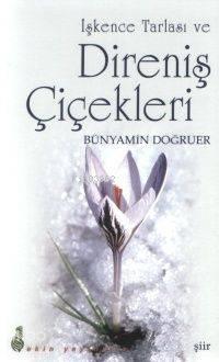 İşkence Tarlası ve Direniş Çiçekleri | benlikitap.com