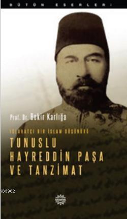 Islahatçı Bir İslam Düşünürü: Tunuslu Hayreddin Paşa ve Tanzimat | ben