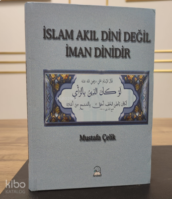 İslam AKıl Dini Değil İman Dinidir