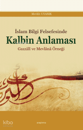 İslâm Bilgi Felsefesinde Kalbim Anlaması | benlikitap.com