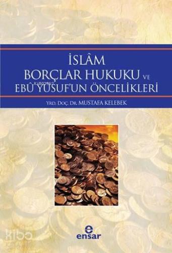 İslâm Borçlar Hukuku ve Ebû Yûsuf'un Öncelikleri