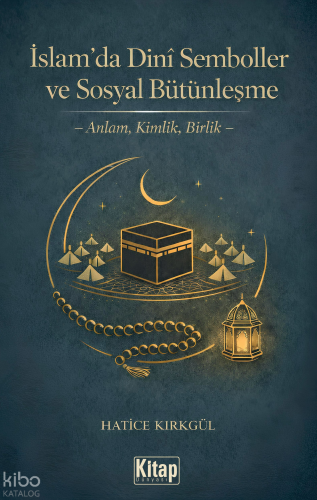 İslam’da Dini Semboller ve Sosyal Bütünleşme;Anlam, Kimlik, Birlik