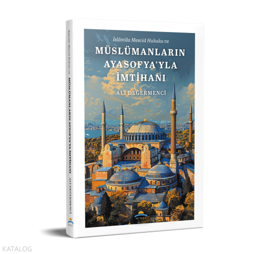 İslam’da Mescid Hukuku ve Müslümanların Ayasofya'yla İmtihanı | benlik