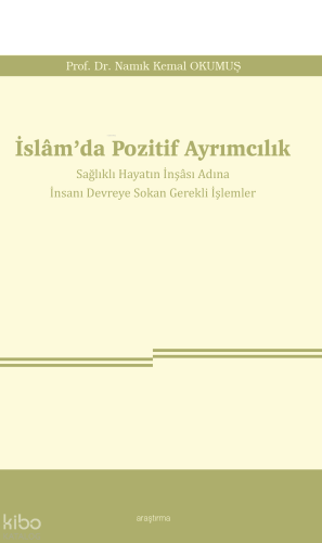 İslâm’da Pozitif Ayrımcılık;Sağlıklı Hayatın İnşâsı Adına İnsanı Devreye Sokan Gerekli İşlemler
