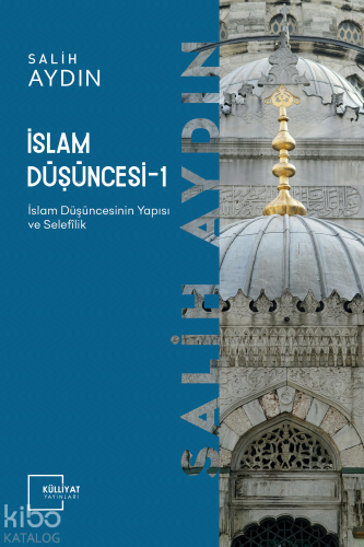 İslam Düşüncesi 1; İslâm Düşüncesinin Yapısı ve Selefilik | benlikitap