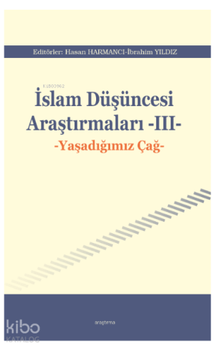 İslam Düşüncesi Araştırmaları -III-;Yaşadığımız Çağ