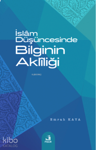 İslâm Düşüncesinde Bilginin Aklîliği | benlikitap.com