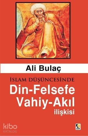 İslam Düşüncesinde Din-Felsefe Akıl-Vahiy İlişkisi | benlikitap.com