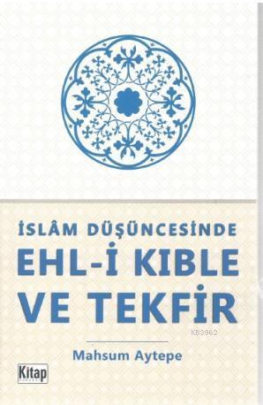 İslam Düşüncesinde Ehl-i Kıble ve Tekfir | benlikitap.com