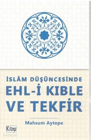 İslam Düşüncesinde Ehl-i Kıble ve Tekfir | benlikitap.com