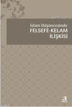 İslam Düşüncesinde Felsefe Kelam İlişkisi | benlikitap.com