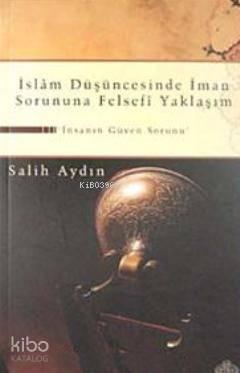 İslam Düşüncesinde İman Sorununa Felsefi Yaklaşım; İnsanın Güven Sorunu