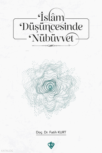İslam Düşüncesinde Nübüvvet ;Teorik Temeller ve Çağdaş Yaklaşımlar