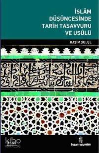 İslam Düşüncesinde Tarih Tasavvuru ve Usulü